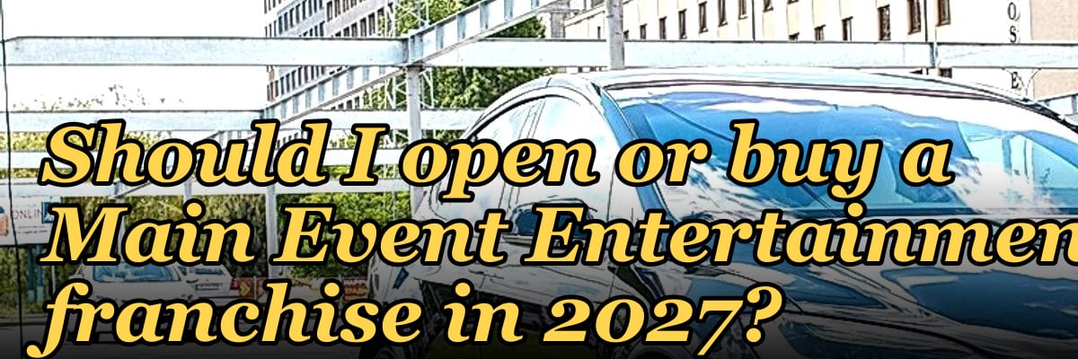 Should I open or buy a Main Event Entertainment franchise in 2027?