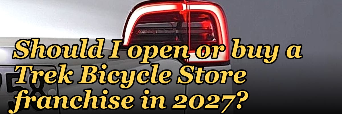Should I open or buy a Trek Bicycle Store franchise in 2027?