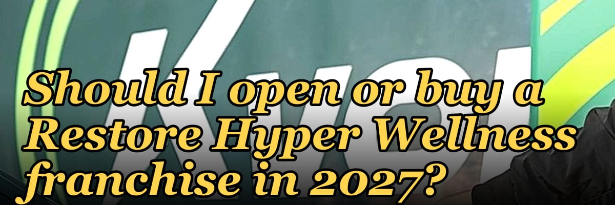 Should I open or buy a Restore Hyper Wellness franchise in 2027?