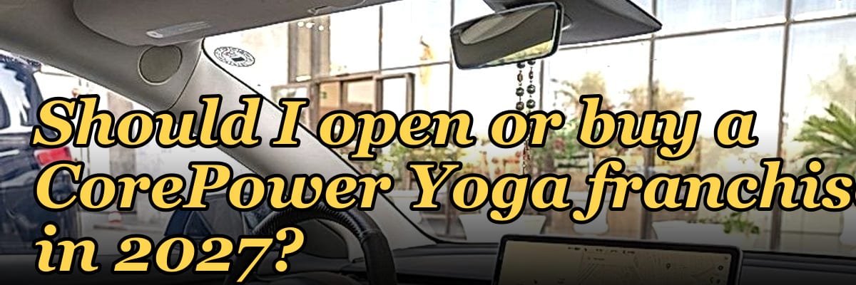Should I open or buy a CorePower Yoga franchise in 2027?