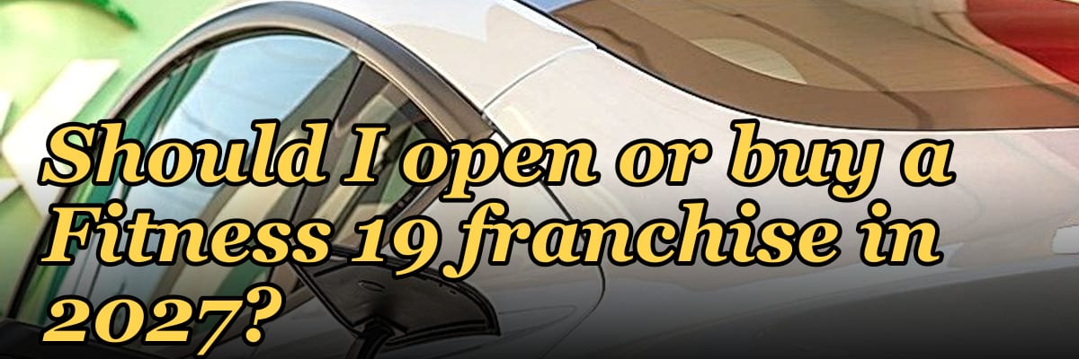 Should I open or buy a Fitness 19 franchise in 2027?