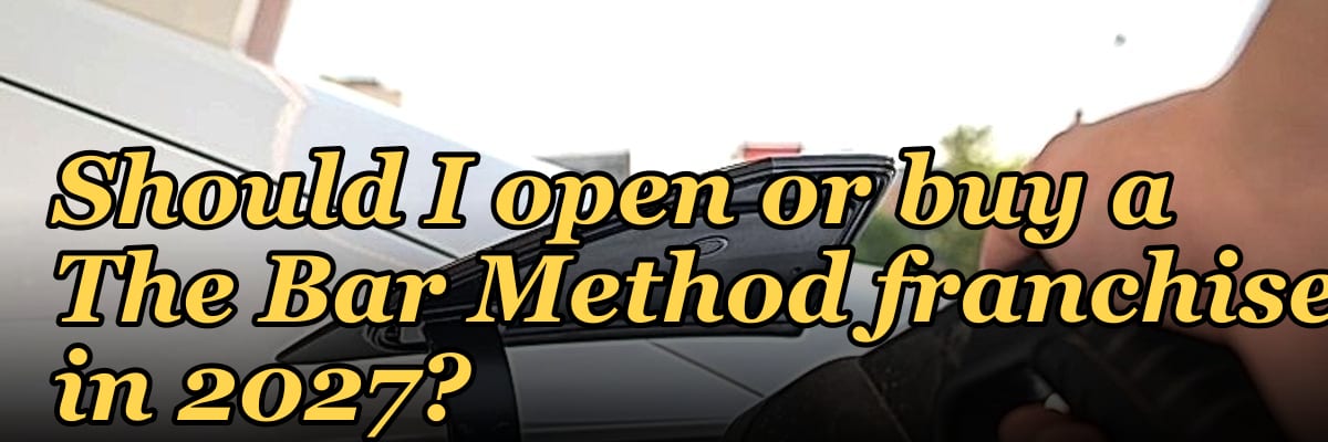 Should I open or buy a The Bar Method franchise in 2027?