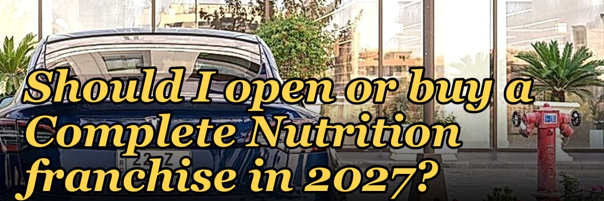 Should I open or buy a Complete Nutrition franchise in 2027?