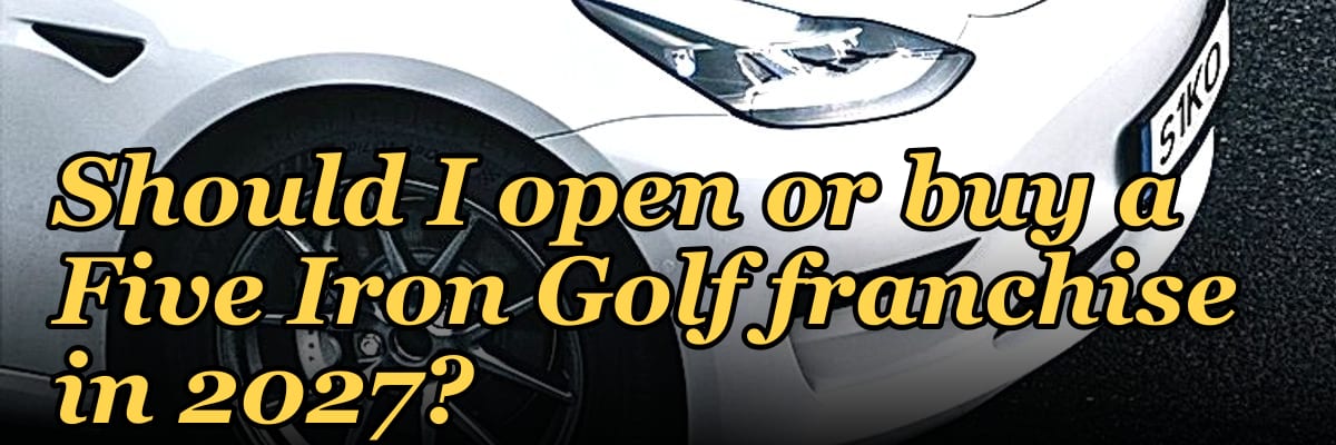 Should I open or buy a Five Iron Golf franchise in 2027?