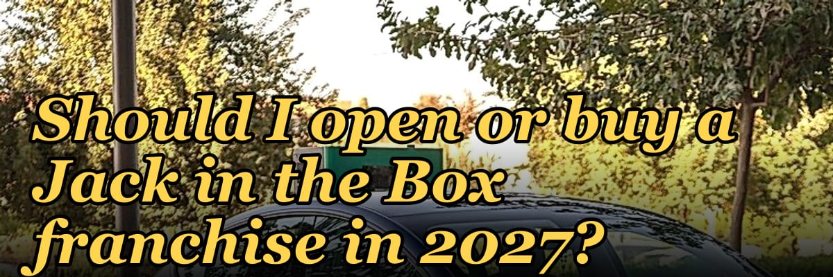 Should I open or buy a Jack in the Box franchise in 2027?