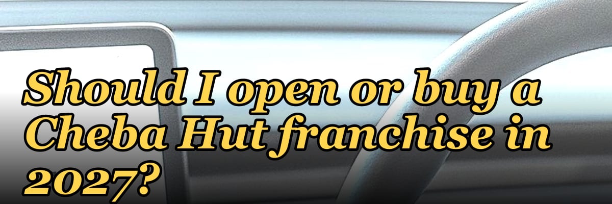 Should I open or buy a Cheba Hut franchise in 2027?