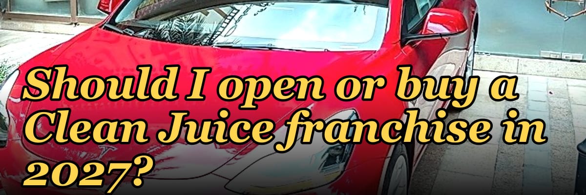Should I open or buy a Clean Juice franchise in 2027?