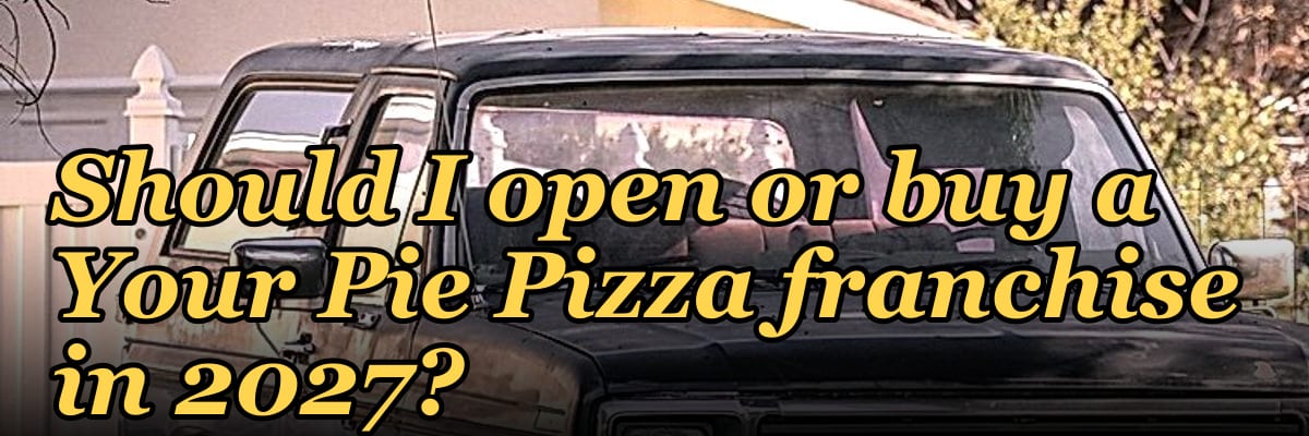 Should I open or buy a Your Pie Pizza franchise in 2027?