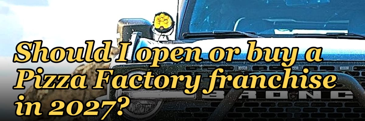 Should I open or buy a Pizza Factory franchise in 2027?