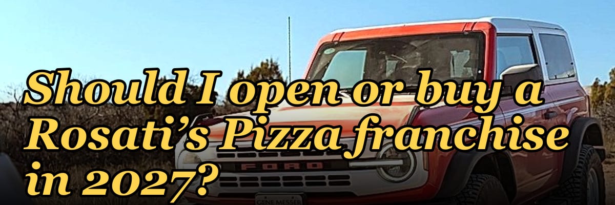 Should I open or buy a Rosati’s Pizza franchise in 2027?