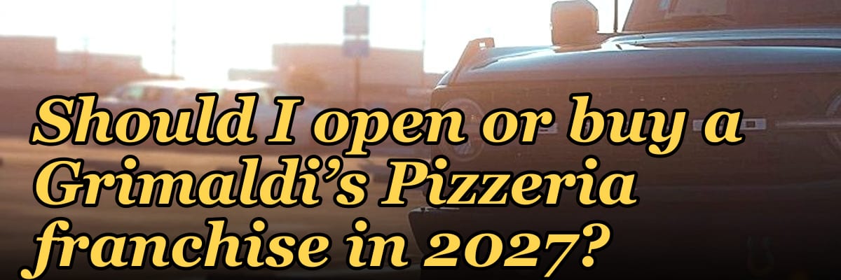 Should I open or buy a Grimaldi’s Pizzeria franchise in 2027?