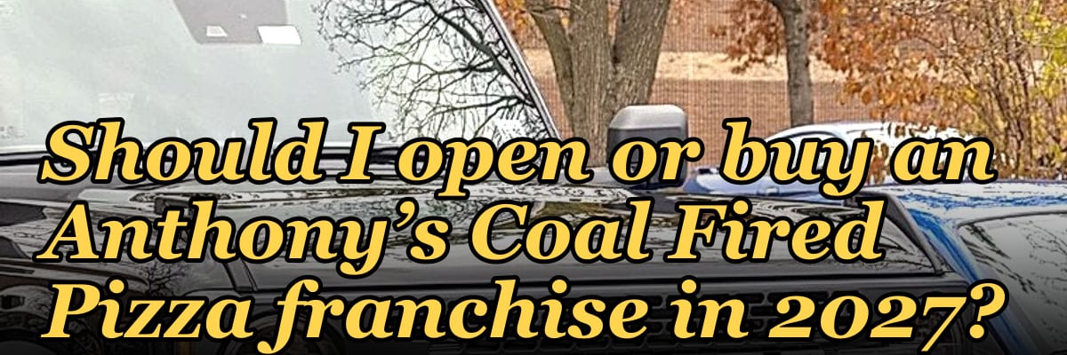 Should I open or buy an Anthony’s Coal Fired Pizza franchise in 2027?