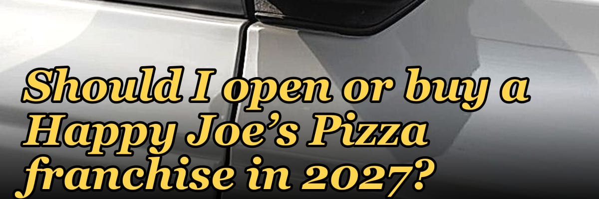 Should I open or buy a Happy Joe’s Pizza franchise in 2027?