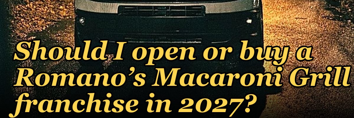 Should I open or buy a Romano’s Macaroni Grill franchise in 2027?