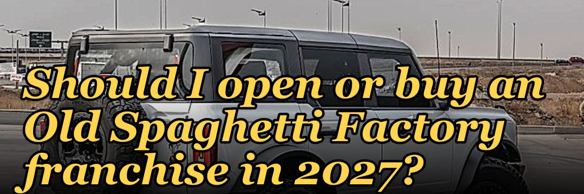 Should I open or buy an Old Spaghetti Factory franchise in 2027?