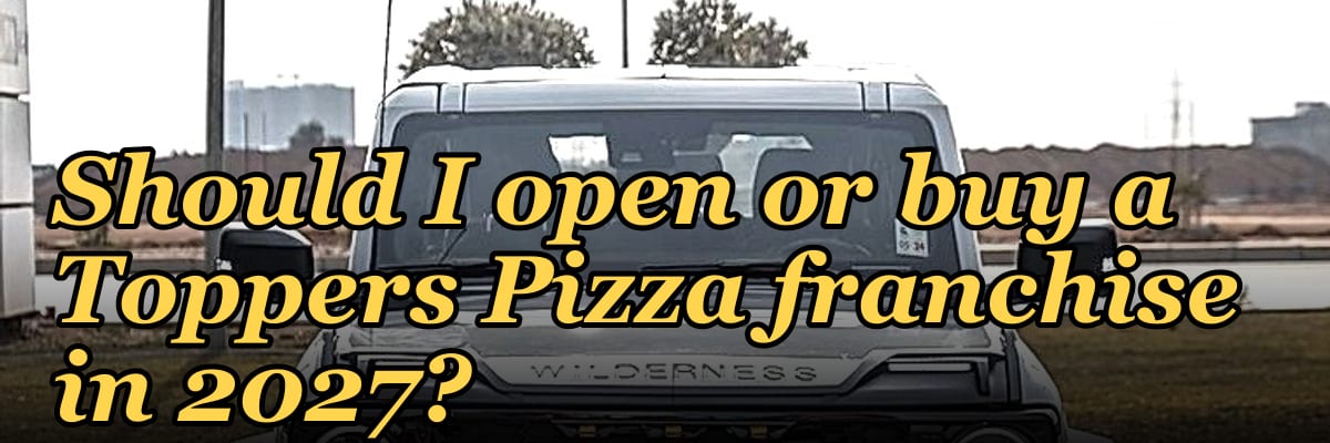 Should I open or buy a Toppers Pizza franchise in 2027?