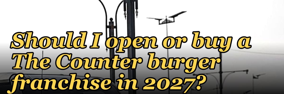 Should I open or buy a The Counter burger franchise in 2027?