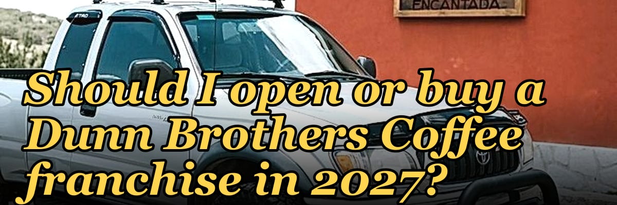Should I open or buy a Dunn Brothers Coffee franchise in 2027?