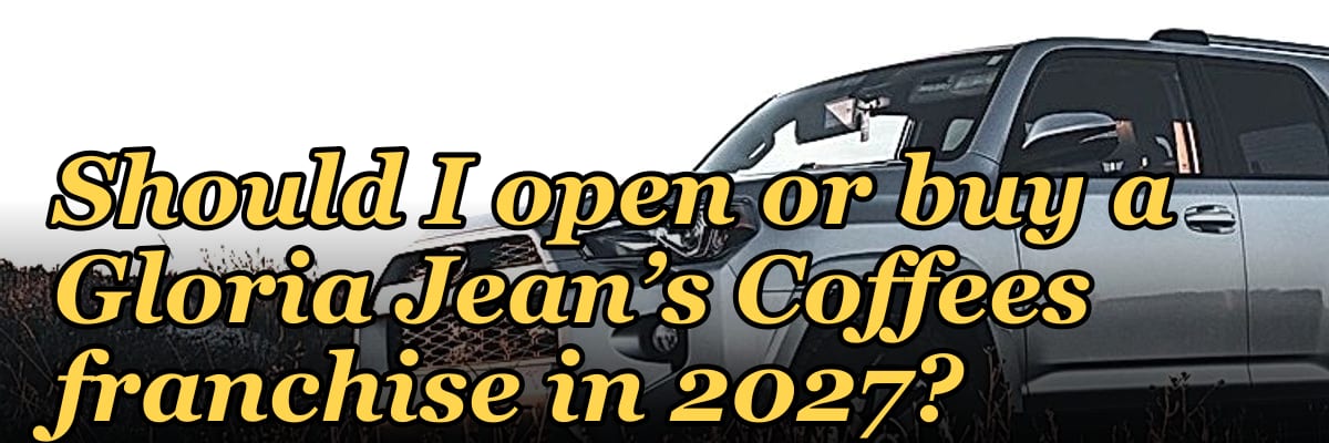 Should I open or buy a Gloria Jean’s Coffees franchise in 2027?