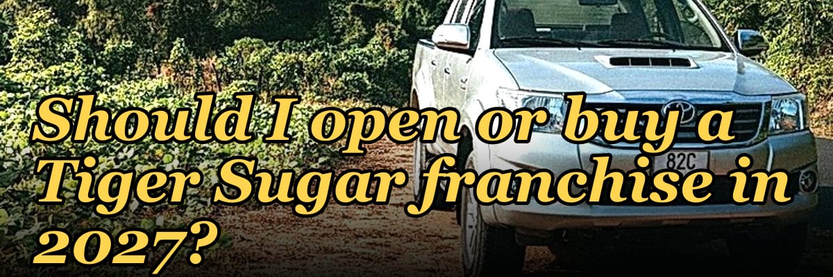 Should I open or buy a Tiger Sugar franchise in 2027?