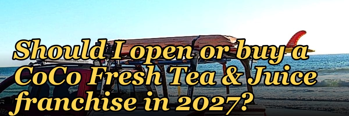 Should I open or buy a CoCo Fresh Tea & Juice franchise in 2027?