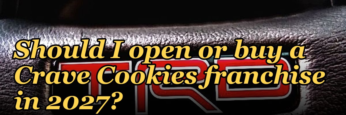 Should I open or buy a Crave Cookies franchise in 2027?