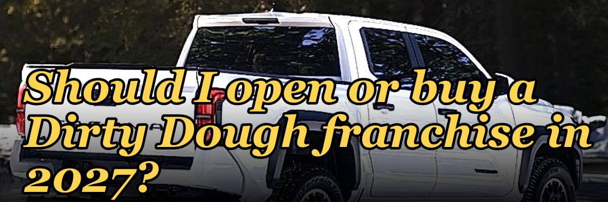 Should I open or buy a Dirty Dough franchise in 2027?