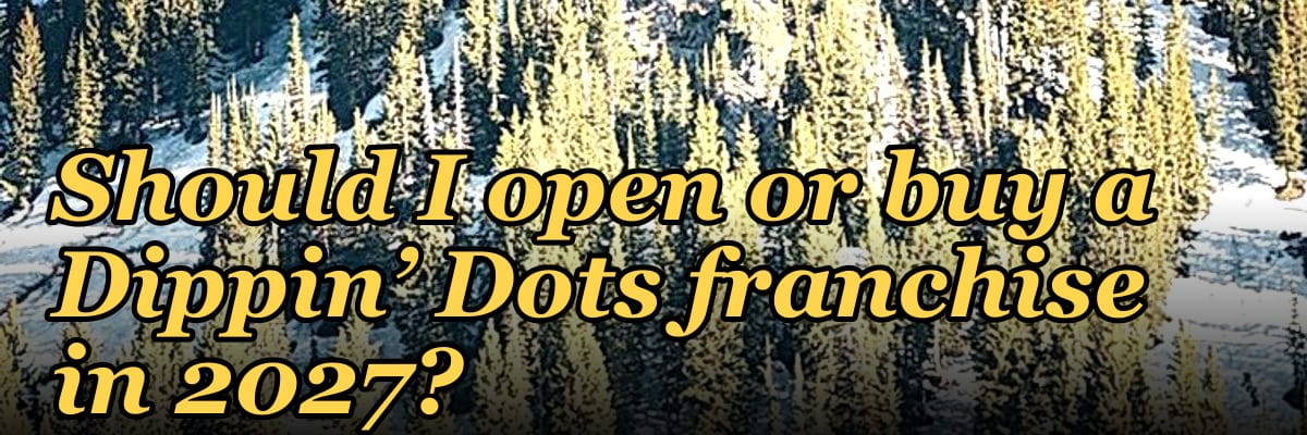 Should I open or buy a Dippin’ Dots franchise in 2027?