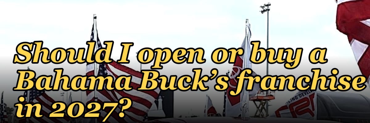 Should I open or buy a Bahama Buck’s franchise in 2027?
