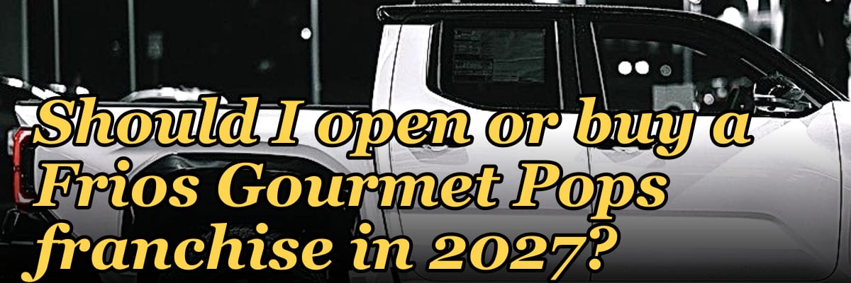 Should I open or buy a Frios Gourmet Pops franchise in 2027?