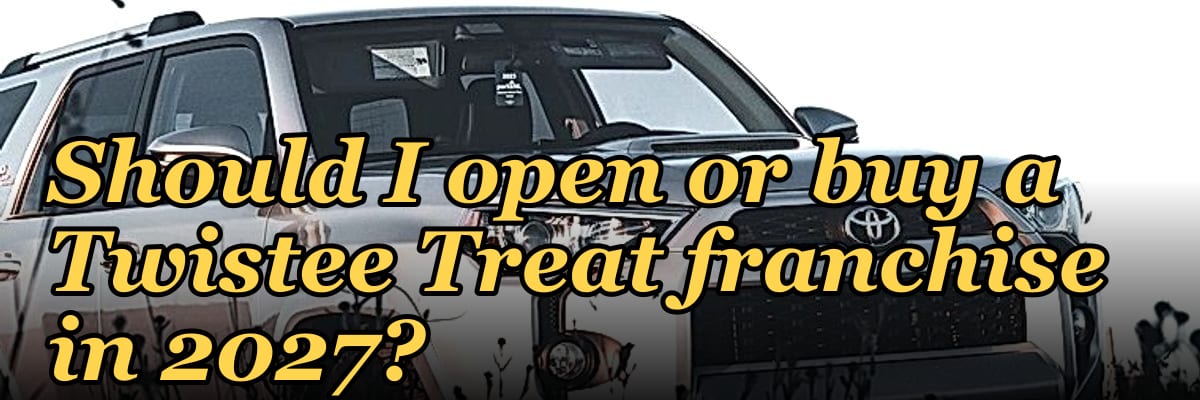 Should I open or buy a Twistee Treat franchise in 2027?