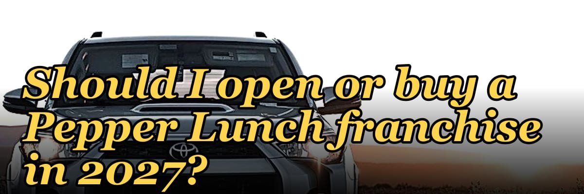 Should I open or buy a Pepper Lunch franchise in 2027?