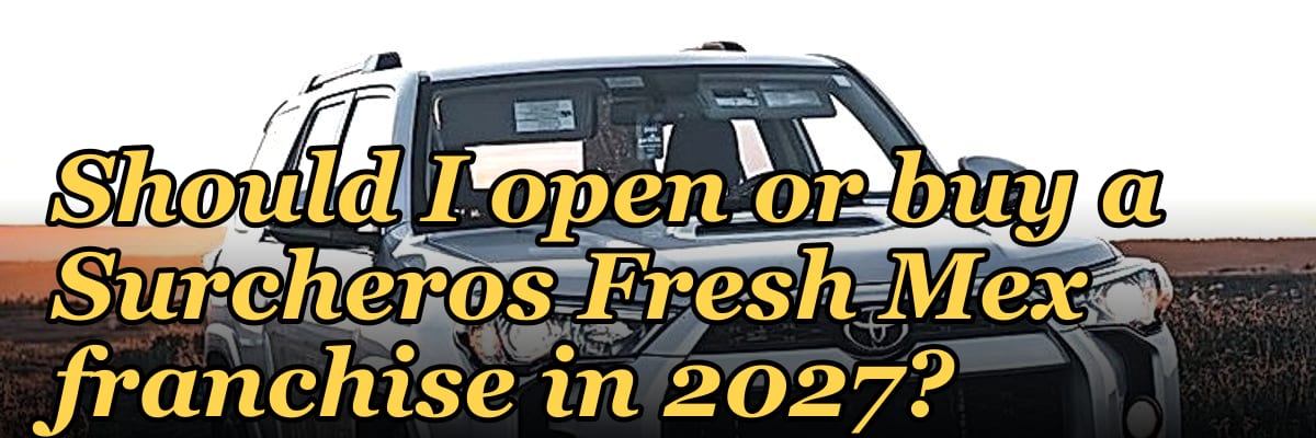 Should I open or buy a Surcheros Fresh Mex franchise in 2027?