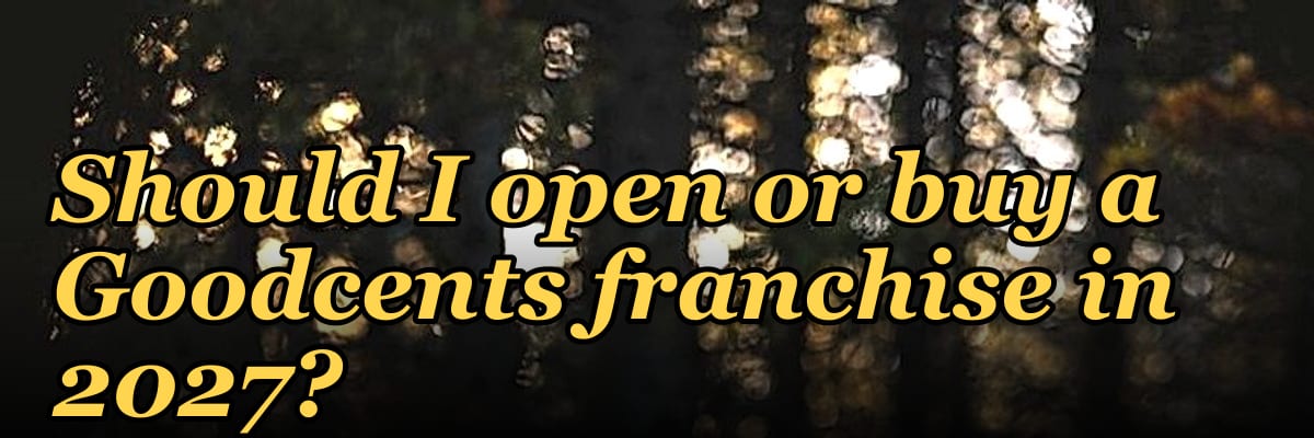 Should I open or buy a Goodcents franchise in 2027?