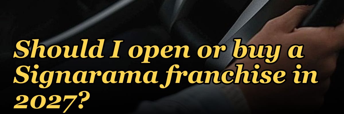 Should I open or buy a Signarama franchise in 2027?