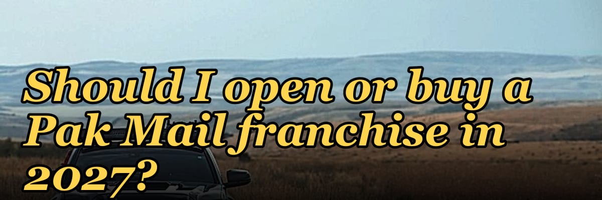 Should I open or buy a Pak Mail franchise in 2027?