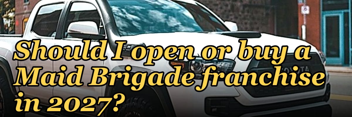 Should I open or buy a Maid Brigade franchise in 2027?