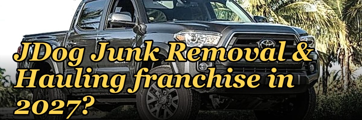 Should I open or buy a JDog Junk Removal & Hauling franchise in 2027?