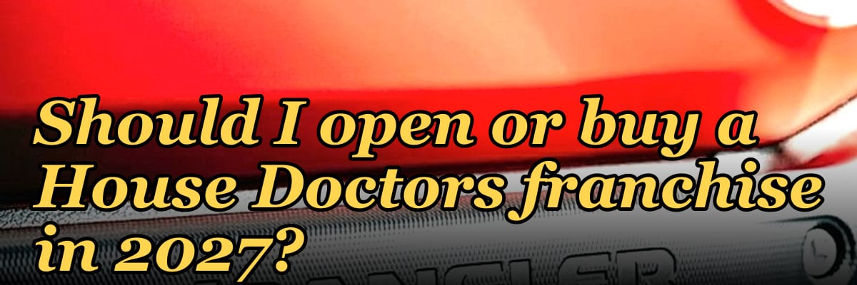 Should I open or buy a House Doctors franchise in 2027?