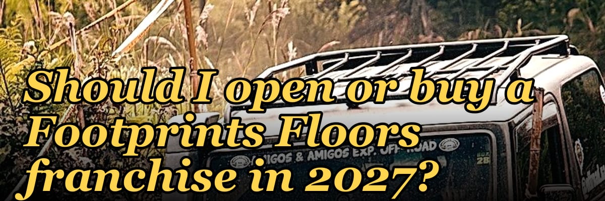 Should I open or buy a Footprints Floors franchise in 2027?