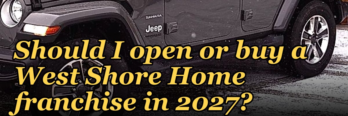 Should I open or buy a West Shore Home franchise in 2027?