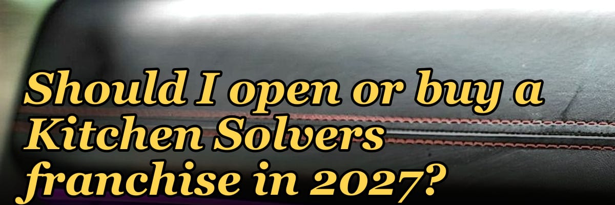 Should I open or buy a Kitchen Solvers franchise in 2027?
