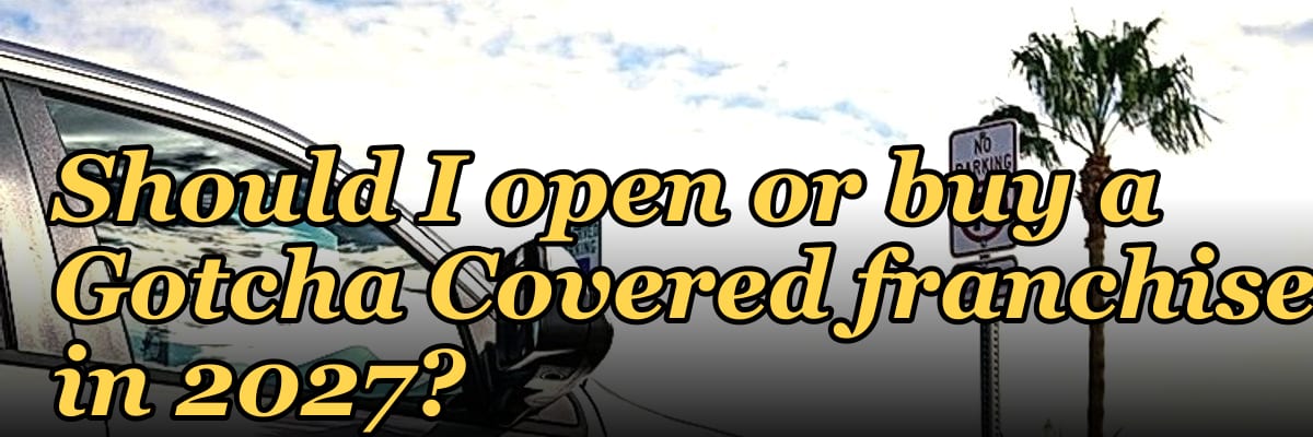 Should I open or buy a Gotcha Covered franchise in 2027?
