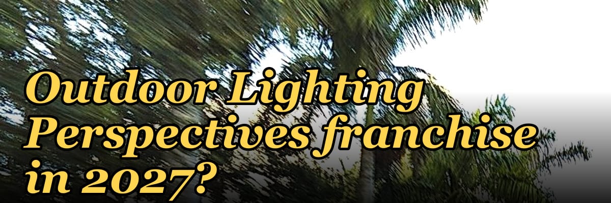 Should I open or buy an Outdoor Lighting Perspectives franchise in 2027?