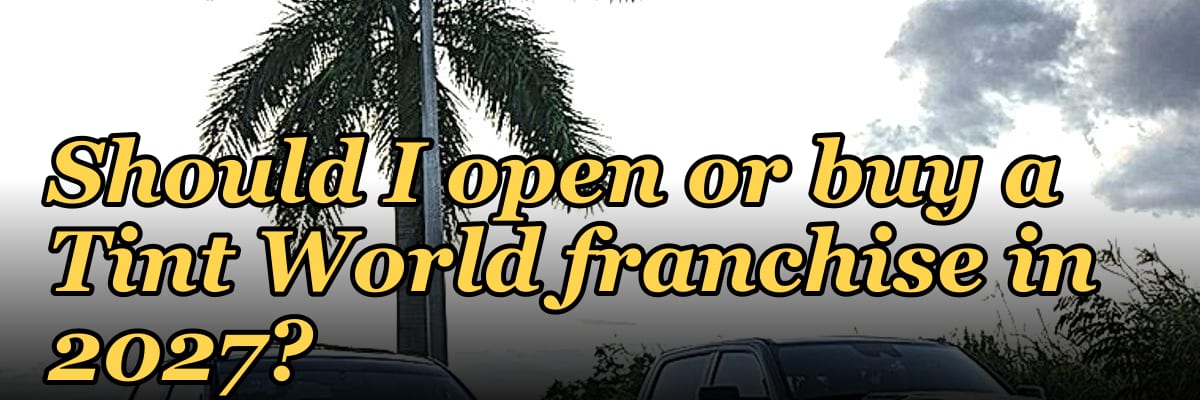 Should I open or buy a Tint World franchise in 2027?