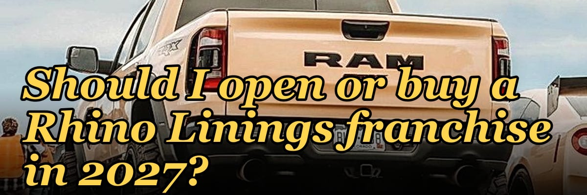 Should I open or buy a Rhino Linings franchise in 2027?