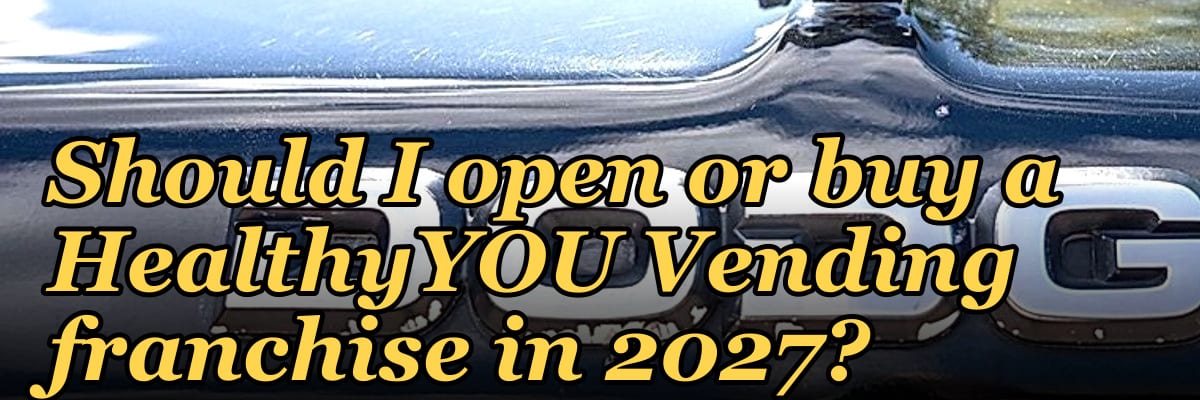 Should I open or buy a HealthyYOU Vending franchise in 2027?