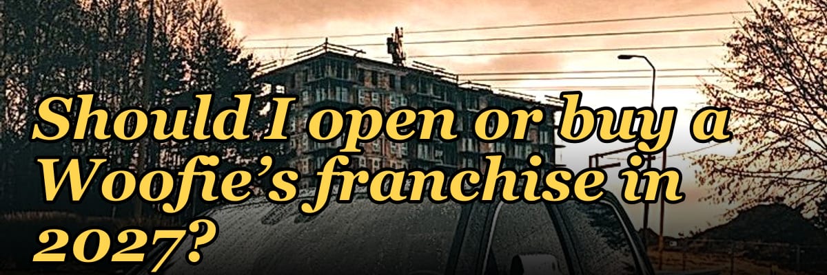 Should I open or buy a Woofie’s franchise in 2027?