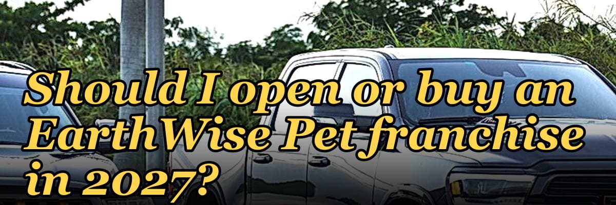Should I open or buy an EarthWise Pet franchise in 2027?