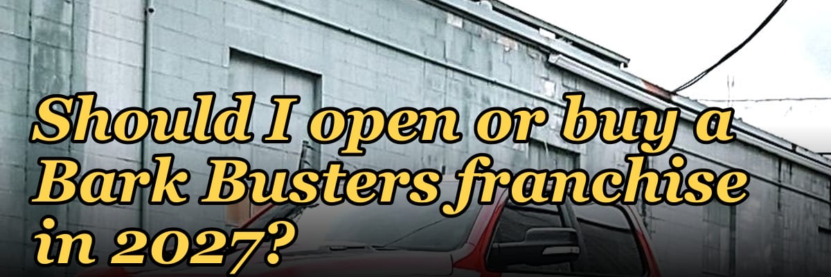 Should I open or buy a Bark Busters franchise in 2027?